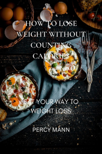 How to Lose Weight Without Counting Calories