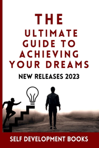 Ultimate Guide to Achieving Your Dreams