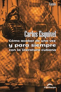 Cómo acabar de una vez y para siempre con la literatura cubana