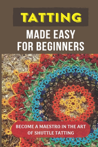Tatting Made Easy For Beginners