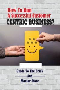 How To Run A Successful Customer-Centric Business?