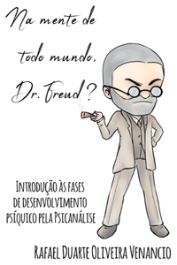 Na mente de todo mundo, Dr. Freud?: Introdução às fases de desenvolvimento psíquico pela Psicanálise