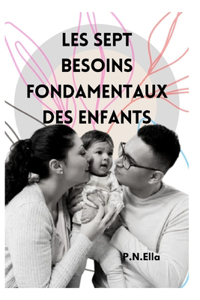 Les Sept Besoins Essentiels Des Enfants