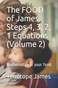 The FOOD of James Steps 4, 3, 2, 1 Equations (Volume 2)