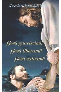 Gesù Guariscimi! Gesù Liberami! Gesù Salvami!
