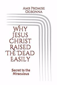 Why Jesus Christ Raised The Dead Easily