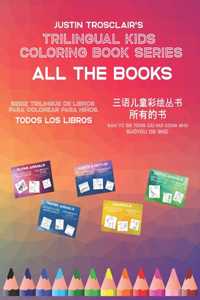 Trilingual Kids Coloring Book Series: All The Books: Serie rilingüe de ibros para colorear para niños: todos los libros, &#19977;&#35821;&#20799;&#31461;&#24425;&#32472;&#19995;&#20070; 