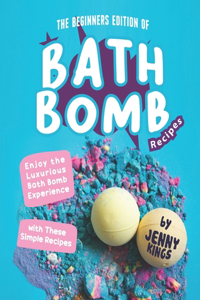 Beginners Edition of Bath Bomb Recipes