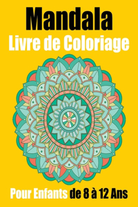 Mandala Livre de Coloriage Pour Enfants de 8 à 12 Ans