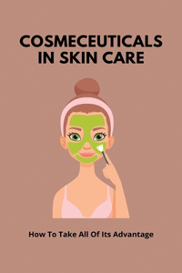Cosmeceuticals In Skin Care