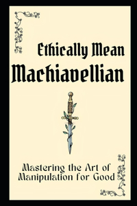 Ethically Mean Machiavellian