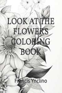 Look at the Flowers Coloring Book