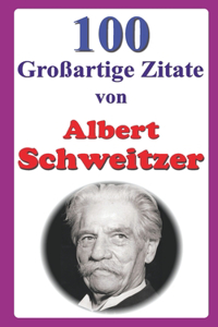 100 Großartige Zitate von Albert Schweitzer