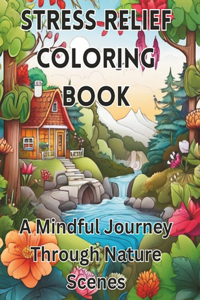 Stress Relief Coloring Book: A Mindful Journey Through Nature Scenes