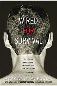Wired for Survival: The Rational (and Irrational) Choices We Make, from the Gas Pump to Terrorism