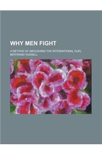 Why Men Fight; A Method of Abolishing the International Duel