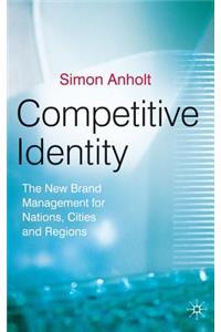 Competitive Identity: The New Brand Management for Nations, Cities and Regions