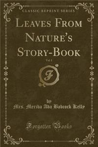 Leaves from Nature's Story-Book, Vol. 1 (Classic Reprint)