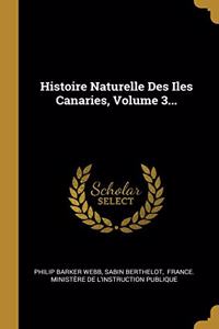Histoire Naturelle Des Iles Canaries, Volume 3...