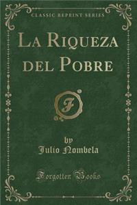 La Riqueza del Pobre (Classic Reprint)