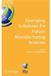 Emerging Solutions for Future Manufacturing Systems