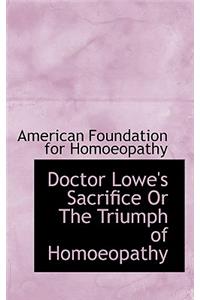 Doctor Lowe's Sacrifice or the Triumph of Homoeopathy