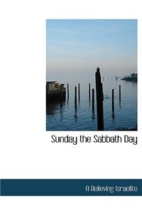 Sunday the Sabbath Day
