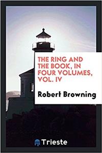 Ring and the Book, in Four Volumes, Vol. IV