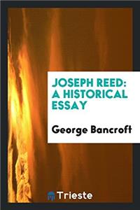 JOSEPH REED: A HISTORICAL ESSAY