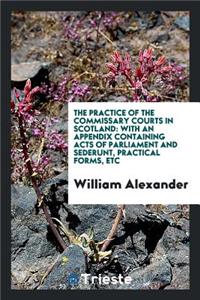 The Practice of the Commissary Courts in Scotland