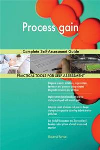 Process gain Complete Self-Assessment Guide