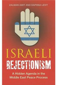 Israeli Rejectionism: A Hidden Agenda in the Middle East Peace Process