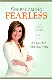 On Becoming Fearless...in Love, Work, and Life