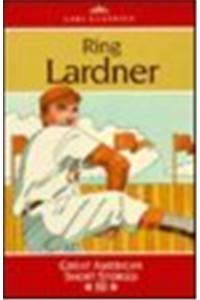 Ags Classics Short Stories: Ring Lardner: A Busher's Letters Home, the Busher Comes Back