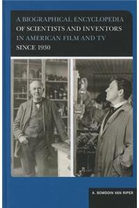 Biographical Encyclopedia of Scientists and Inventors in American Film and TV Since 1930