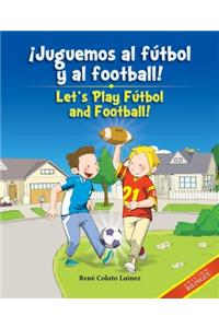 Juguemos al Futbol y al Football!/Let's Play Futbol And Football!
