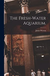The Fresh-water Aquarium.