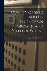 Quality of Seed and Its Influence on Growth and Yield of Wheat