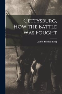 Gettysburg, How the Battle Was Fought