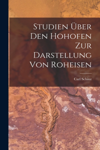 Studien Über Den Hohofen Zur Darstellung Von Roheisen