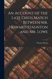Account of the Late Chess Match Between Mr. Howard Staunton and Mr. Lowe