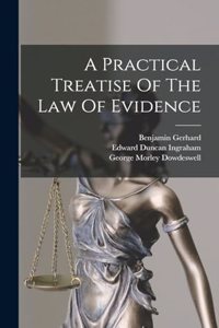 Practical Treatise Of The Law Of Evidence