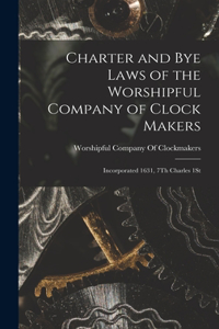 Charter and Bye Laws of the Worshipful Company of Clock Makers