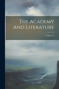Academy And Literature; Volume 37