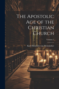 Apostolic age of the Christian Church; Volume 1