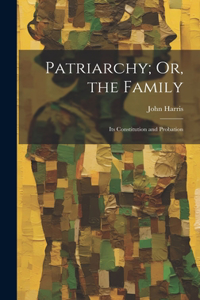 Patriarchy; Or, the Family