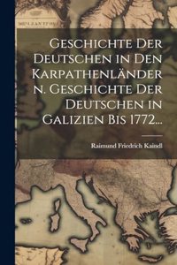 Geschichte der Deutschen in den Karpathenländern. Geschichte der Deutschen in Galizien bis 1772...