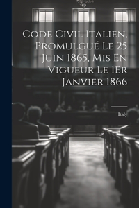 Code Civil Italien, Promulgué Le 25 Juin 1865, Mis En Vigueur Le 1Er Janvier 1866