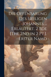 Offenbarung Des Heiligen Johannes ... Erläutert. 2 Bde [The 2Nd in 2 Pt.]. Erster Namd