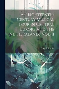 Eighteenth-Century Musical Tour In Central Europe And The Netheralands Vol-II